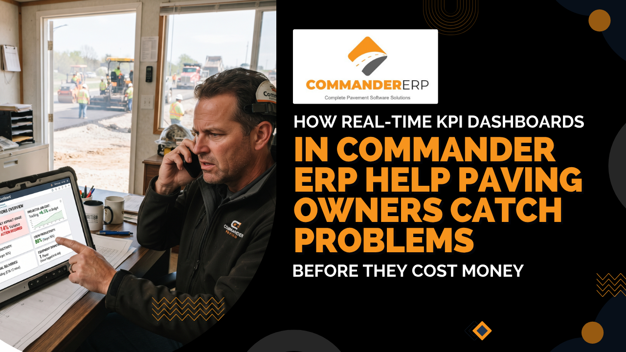 How Real-Time KPI Dashboards in Commander ERP Help Paving Owners Catch Problems Before They Cost Money